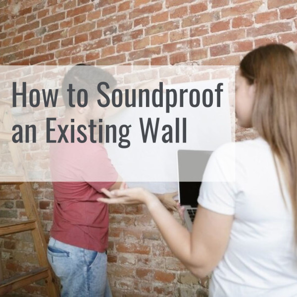 How to Soundproof an Existing Wall